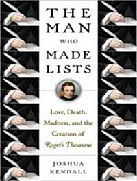 The Man Who Made Lists: Love, Death, Madness, and the Creation of Rogets Thesaurus (Audio CD)