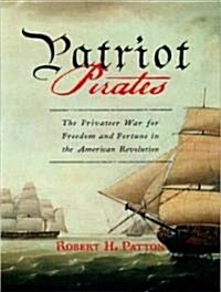 Patriot Pirates: The Privateer War for Freedom and Fortune in the American Revolution (Audio CD)