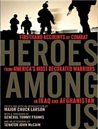 Heroes Among Us: Firsthand Accounts of Combat from Americas Most Decorated Warriors in Iraq and Afghanistan (Audio CD, Library)