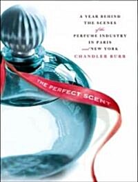 The Perfect Scent: A Year Inside the Perfume Industry in Paris and New York (Audio CD)