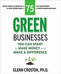 75 Green Businesses You Can Start to Make Money and Make a Difference (Paperback)