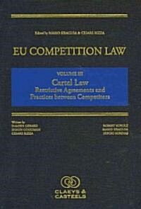 Eu Competition Law Volume III, Cartel Law: Restrictive Agreements and Practices Between Competitors (Hardcover)