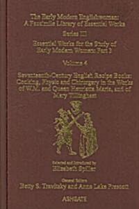 Seventeenth-Century English Recipe Books: Cooking, Physic and Chirurgery in the Works of  W.M. and Queen Henrietta Maria, and of Mary Tillinghast : Es (Hardcover)