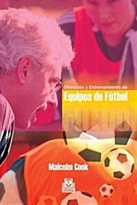Direccion y entrenamiento de equipos de futbol / Soccer Coaching and Team Management (Paperback)