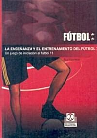 La ensenanza y el entrenamiento del Futbol 7/ Soccer Education and Training 7 (Paperback)