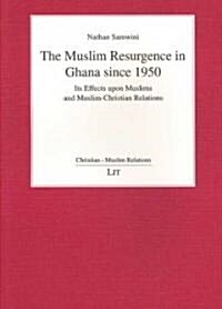 The Muslim Resurgence in Ghana Since 1950: Its Effects Upon Muslims and Muslim-Christian Relations Volume 7 (Paperback)