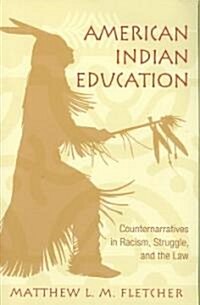 American Indian Education : Counternarratives in Racism, Struggle, and the Law (Paperback)