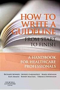 How to Write a Guideline from Start to Finish: A Handbook for Healthcare Professionals (Paperback)