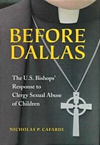 Before Dallas: The U.S. Bishops Response to Clergy Sexual Abuse of Children (Hardcover)