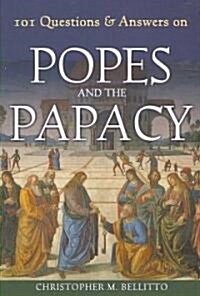 101 Questions & Answers on Popes and the Papacy (Paperback)