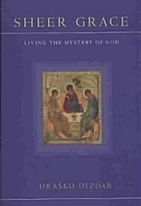 Sheer Grace: Living the Mystery of God (Paperback)