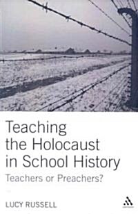 Teaching the Holocaust in School History : Teachers or Preachers? (Paperback)
