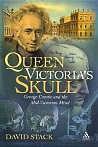 Queen Victorias Skull : George Combe and the Mid-Victorian Mind (Hardcover)