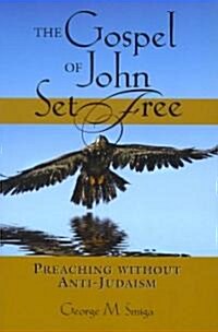 The Gospel of John Set Free: Preaching Without Anti-Judaism (Paperback)
