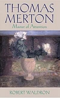 Thomas Merton--Master of Attention: An Exploration of Prayer (Paperback)