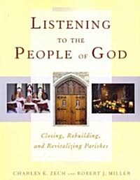 Listening to the People of God: Closing, Rebuilding, and Revitalizing Parishes (Paperback)