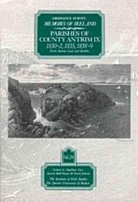Ordnance Survey Memoirs of Ireland, Vol 24: County Antrim IX: County Antrim IX, 1830-32, 1835, 1838-39 (Paperback)
