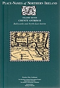 Place-Names of Northern Ireland: Volume Seven: County Antrim II: Ballycastle and North-East Antrim (Paperback)