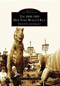 The 1964-1965 New York Worlds Fair: Creation and Legacy (Paperback)