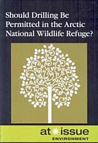 Should Drilling Be Permitted in the Arctic National Wildlife Refuge? (Paperback)