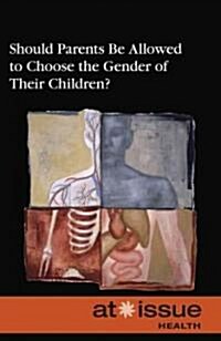 Should Parents Be Allowed to Choose the Gender of Their Children? (Library)