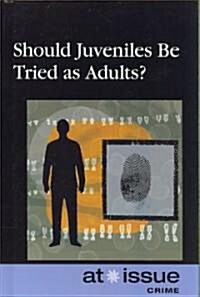 Should Juveniles Be Tried as Adults? (Library Binding)