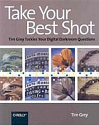 Take Your Best Shot: Tim Grey Tackles Your Digital Darkroom Questions (Paperback)