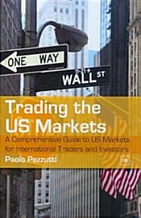Trading the US Markets: A Comprehensive Guide to US Markets for International Traders and Investors (Hardcover)