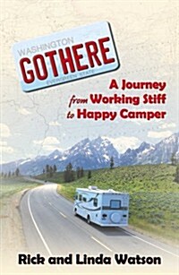 Gothere: A Journey from Working Stiff to Happy Camper (Paperback)