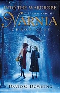 Into the Wardrobe : C.S. Lewis and the Narnia Chronicles (Paperback)