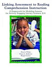 Linking Assessment to Reading Comprehension Instruction: A Framework for Actively Engaging Literacy Learners, K-8 (Paperback)