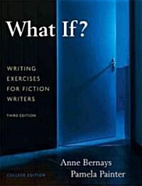What If? Writing Exercises for Fiction Writers (Paperback, 3, College)