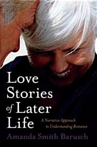 Love Stories of Later Life: A Narrative Approach to Understanding Romance (Hardcover)