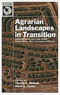 Agrarian Landscapes in Transition: Comparisons of Long-Term Ecological and Cultural Change (Hardcover)