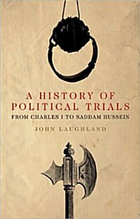 A History of Political Trials : From Charles I to Saddam Hussein (Paperback, New ed)