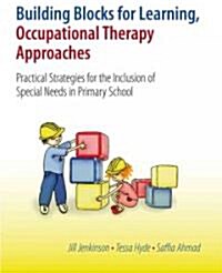 Building Blocks for Learning Occupational Therapy Approaches: Practical Strategies for the Inclusion of Special Needs in Primary School (Hardcover)