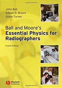 Ball and Moores Essential Physics for Radiographers (Paperback, 4)