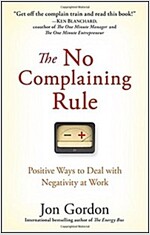 The No Complaining Rule: Positive Ways to Deal with Negativity at Work (Hardcover)