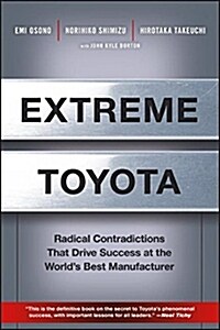 Extreme Toyota: Radical Contradictions That Drive Success at the Worlds Best Manufacturer (Hardcover)