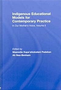 Indigenous Educational Models for Contemporary Practice: In Our Mothers Voice, Volume II (Hardcover)