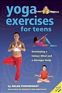 Yoga Exercises for Teens: Developing a Calmer Mind and a Stronger Body (Paperback)