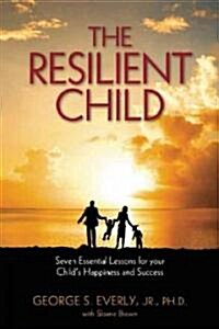 The Resilient Child: Seven Essential Lessons for Your Childs Happiness and Success (Paperback)