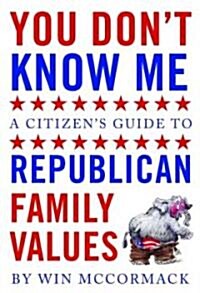 You Dont Know Me: A Citizens Guide to Republican Family Values (Paperback)