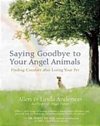 Saying Goodbye to Your Angel Animals: Finding Comfort After Losing Your Pet (Paperback)