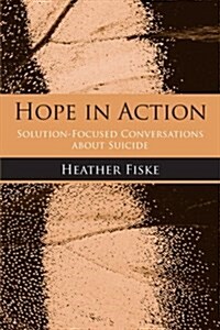 Hope in Action: Solution-Focused Conversations about Suicide (Paperback)