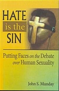 Hate Is the Sin: Putting Faces on the Debate Over Human Sexuality (Paperback)