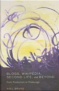 Blogs, Wikipedia, Second Life, and Beyond: From Production to Produsage (Hardcover)