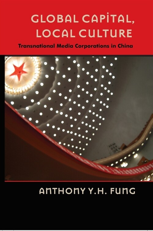 Global Capital, Local Culture: Transnational Media Corporations in China (Hardcover)