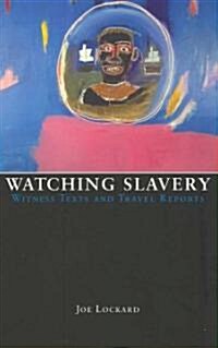 Watching Slavery: Witness Texts and Travel Reports (Hardcover, 2)
