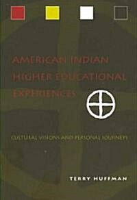 American Indian Higher Educational Experiences: Cultural Visions and Personal Journeys (Paperback)